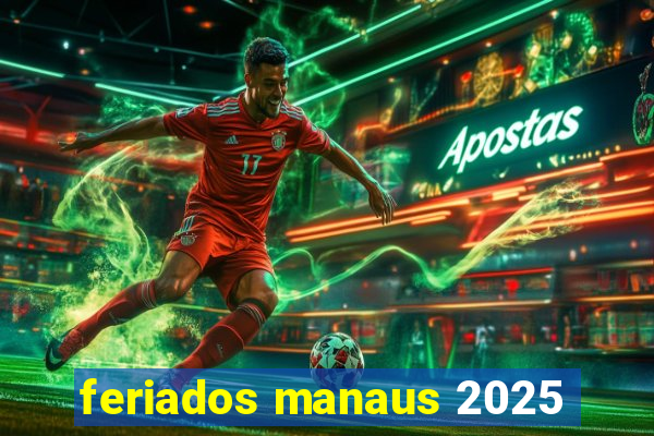 feriados manaus 2025