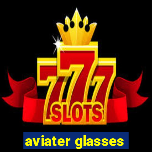 aviater glasses
