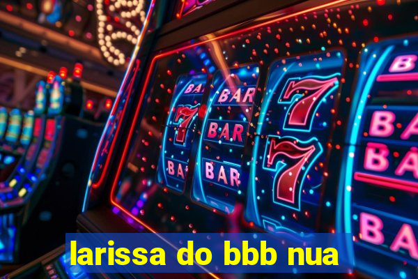 larissa do bbb nua