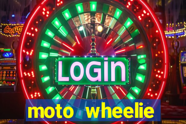 moto wheelie dinheiro infinito