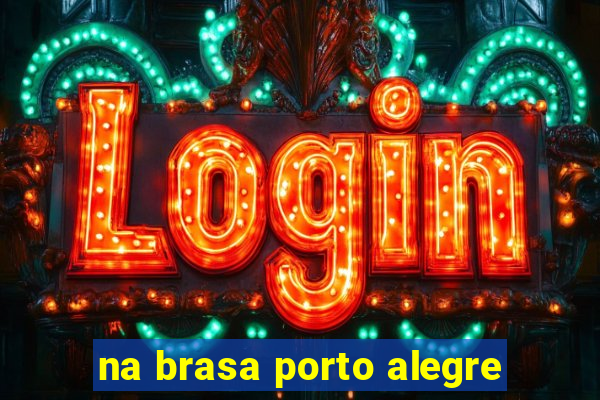 na brasa porto alegre