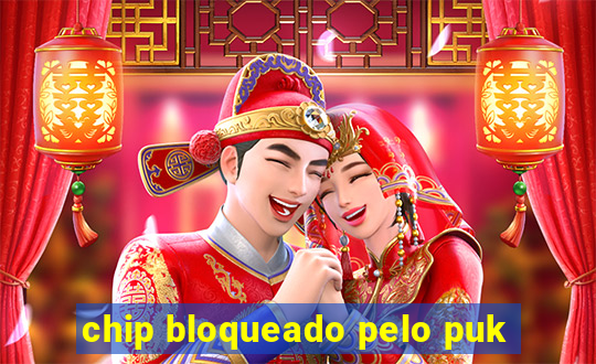 chip bloqueado pelo puk