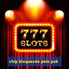 chip bloqueado pelo puk