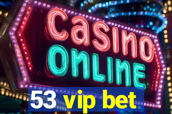 53 vip bet