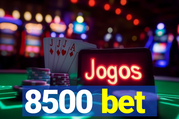 8500 bet