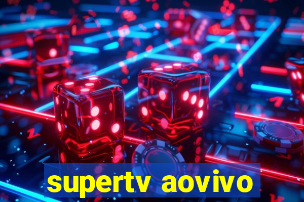 supertv aovivo