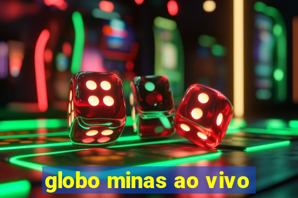 globo minas ao vivo
