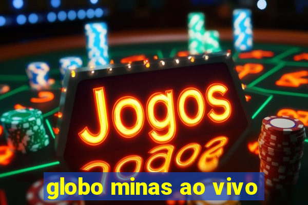 globo minas ao vivo
