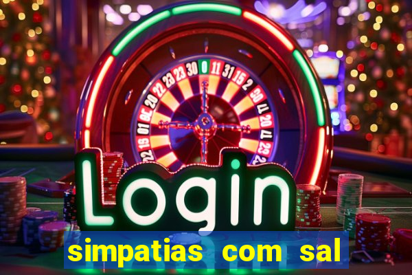 simpatias com sal grosso para afastar pessoas