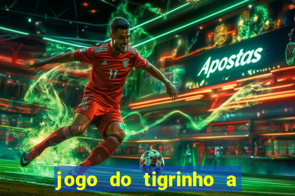 jogo do tigrinho a partir de r$ 1