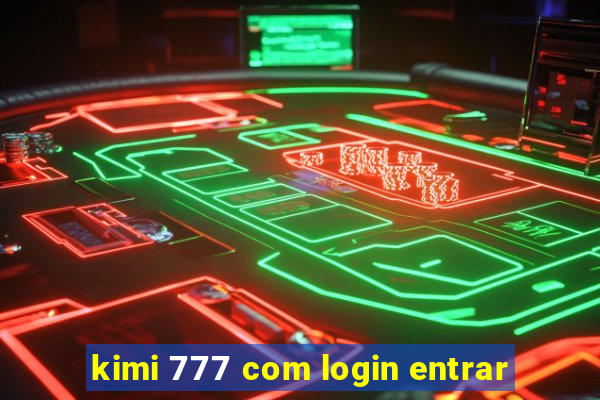 kimi 777 com login entrar