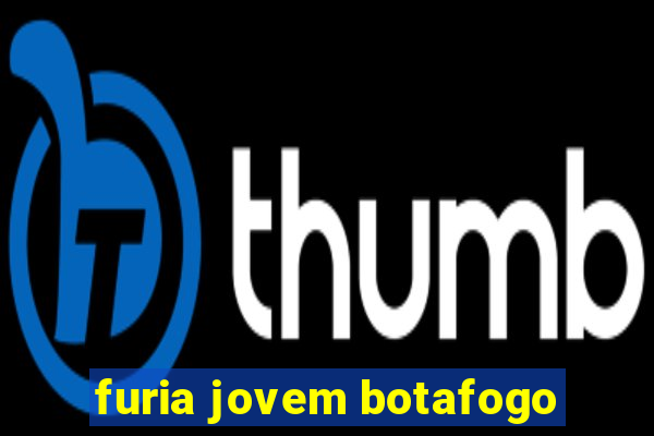 furia jovem botafogo