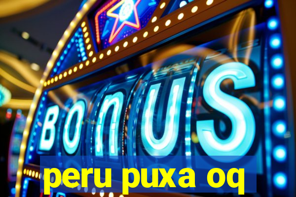 peru puxa oq
