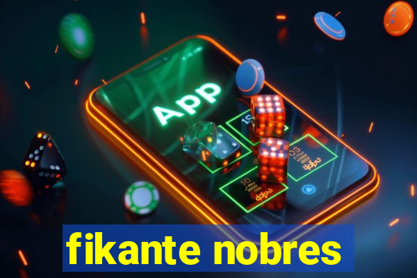 fikante nobres