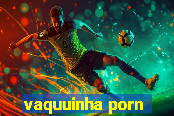 vaquuinha porn