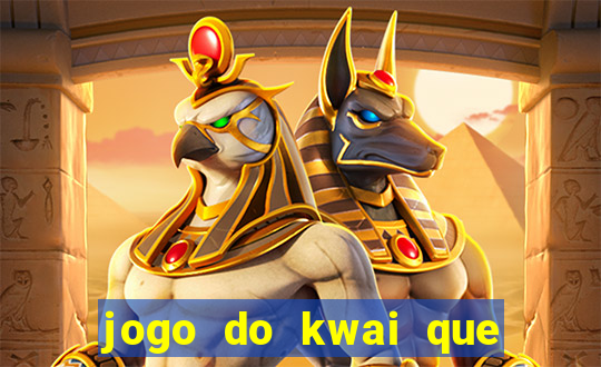 jogo do kwai que ganha dinheiro