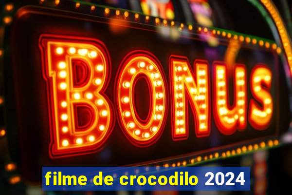 filme de crocodilo 2024