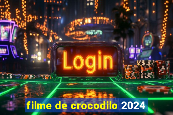 filme de crocodilo 2024