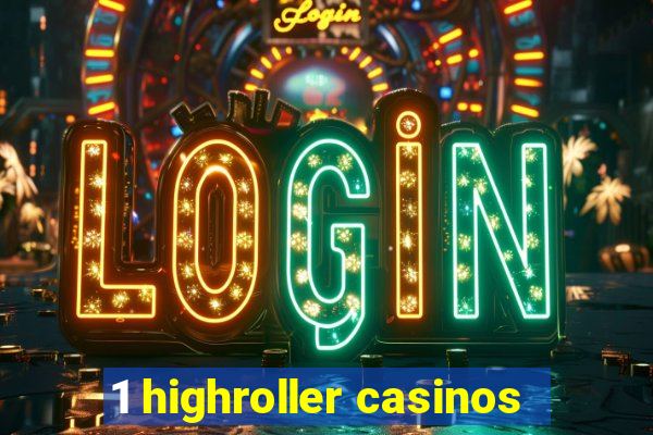 1 highroller casinos