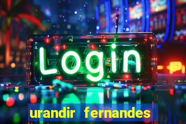 urandir fernandes de oliveira fortuna
