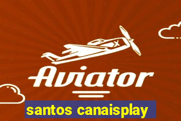 santos canaisplay