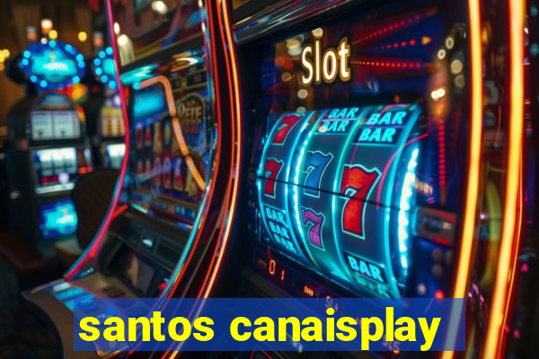 santos canaisplay