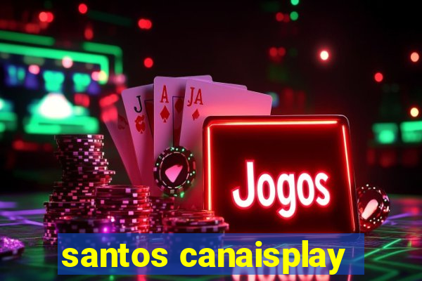 santos canaisplay