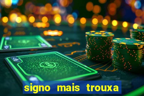 signo mais trouxa no amor
