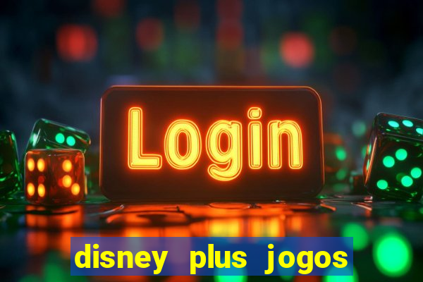 disney plus jogos de futebol