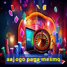 aajogo paga mesmo