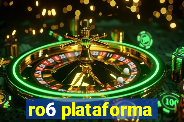 ro6 plataforma