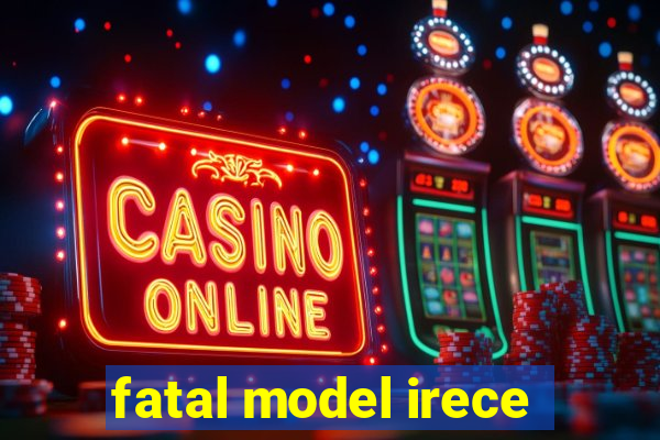 fatal model irece