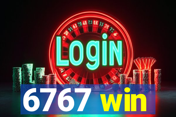 6767 win