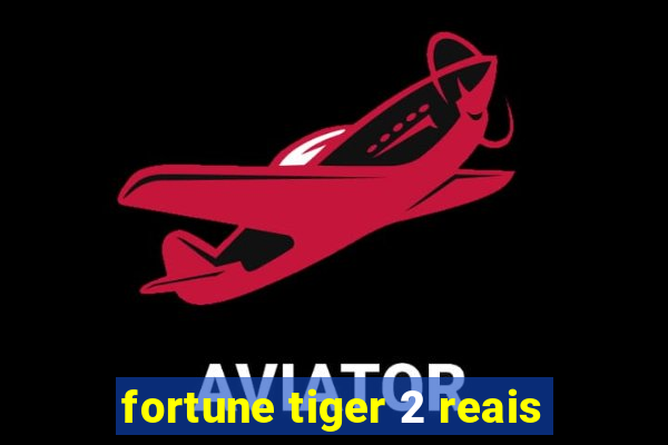 fortune tiger 2 reais
