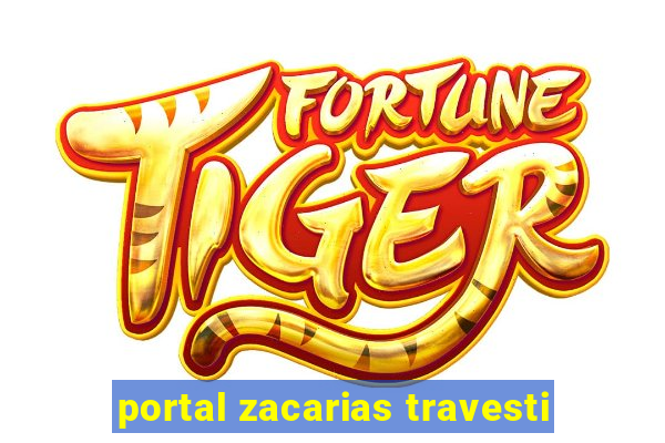 portal zacarias travesti