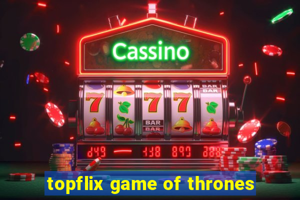 topflix game of thrones