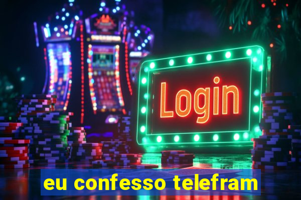 eu confesso telefram