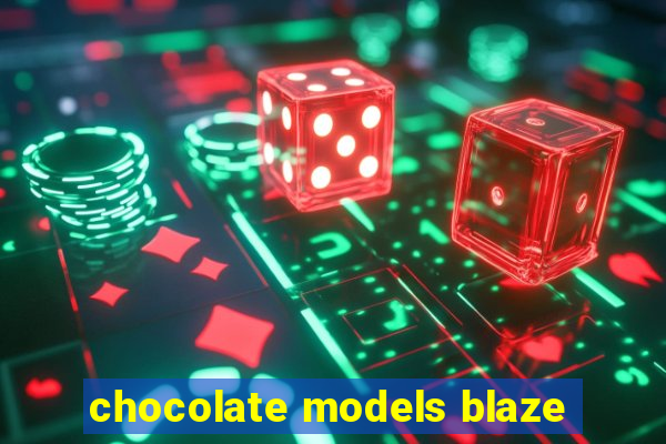 chocolate models blaze