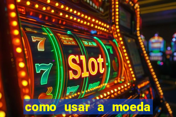 como usar a moeda now no big win