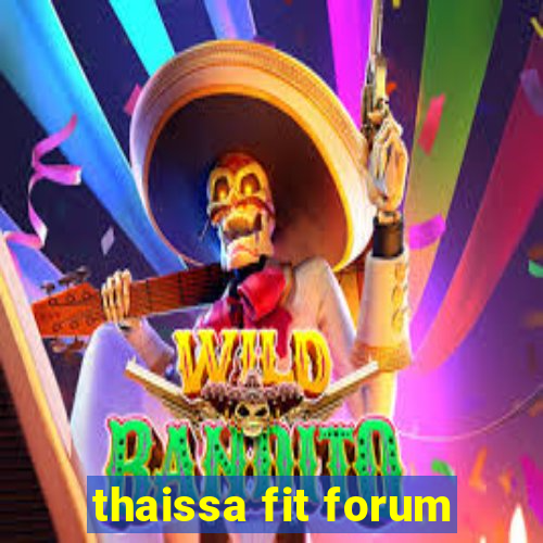 thaissa fit forum