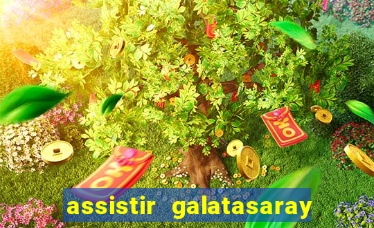 assistir galatasaray ao vivo
