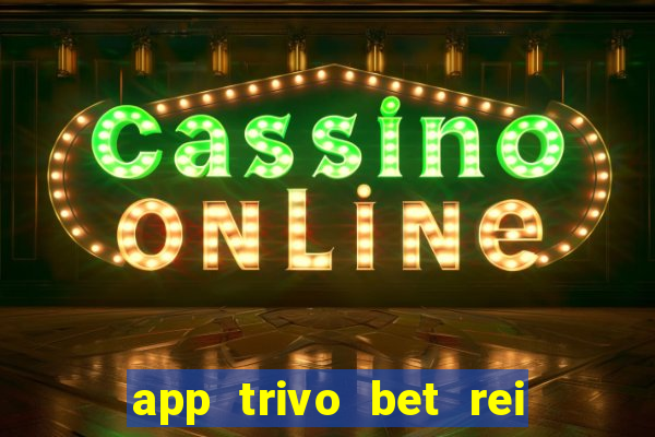 app trivo bet rei do bicho