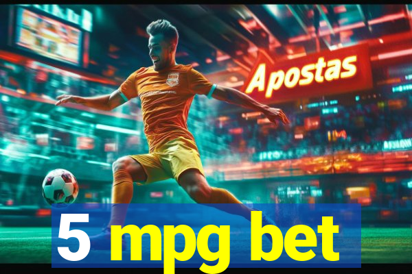 5 mpg bet