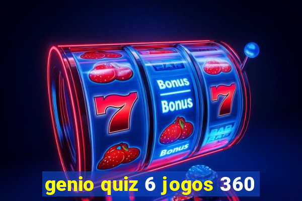 genio quiz 6 jogos 360
