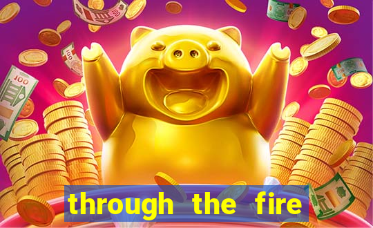 through the fire and flames midi