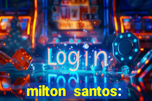 milton santos: biografia resumo