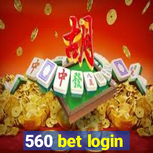 560 bet login