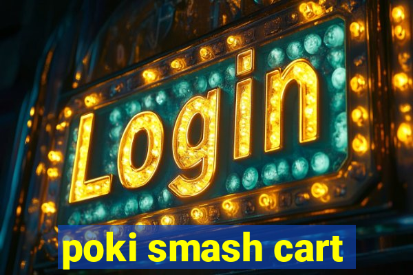 poki smash cart