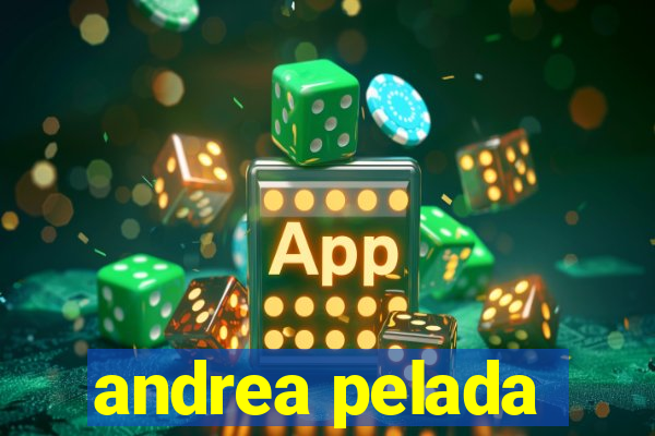 andrea pelada