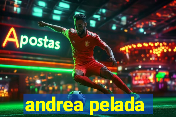 andrea pelada